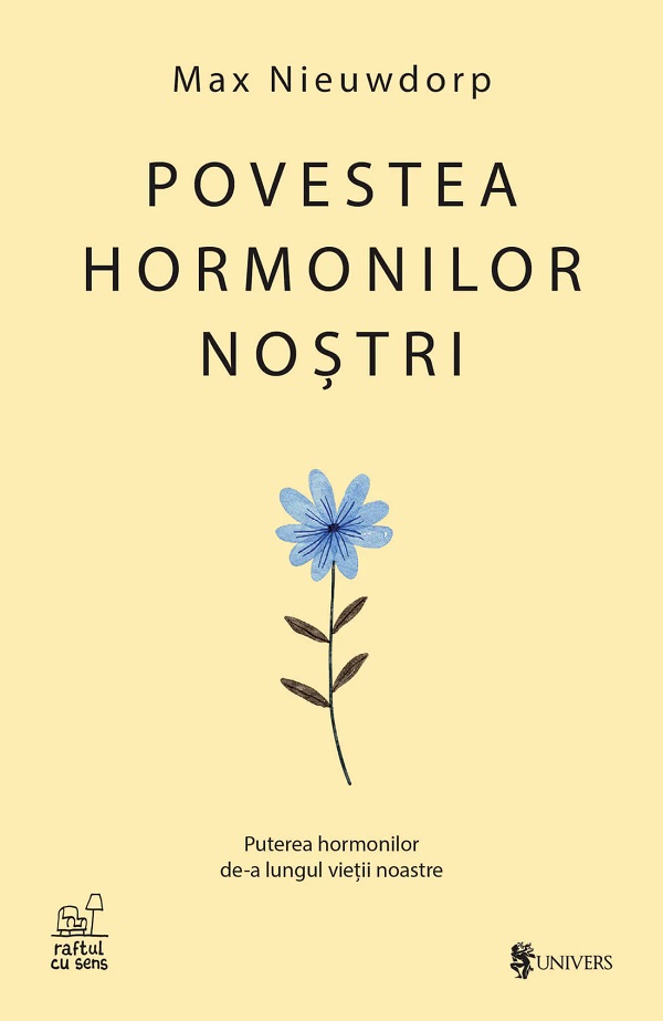 Povestea hormonilor nostri. Puterea hormonilor de-a lungul vietii noastre