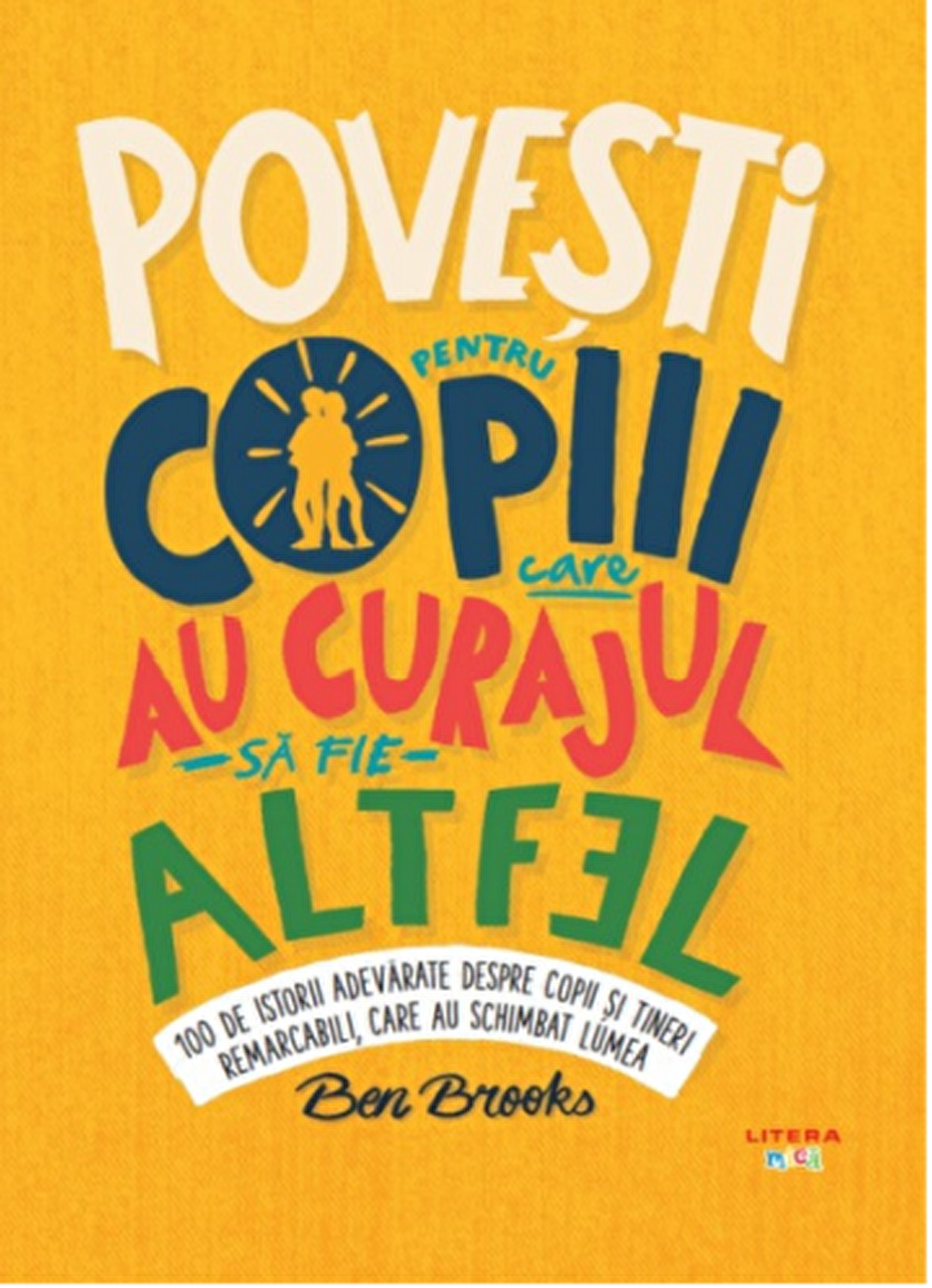 POVESTI PENTRU COPIII CARE AU CURAJUL SA FIE ALTFEL. Ben Brooks