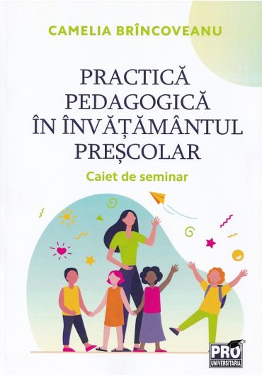 Practica pedagogica in invatamantul prescolar. Caiet de seminar