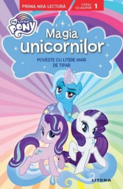 Prima mea lectura. MAGIA UNICORNILOR. Poveste cu litere mari de tipar