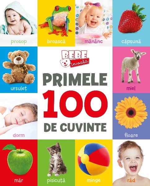 PRIMELE 100 DE CUVINTE. BEBE INVATA