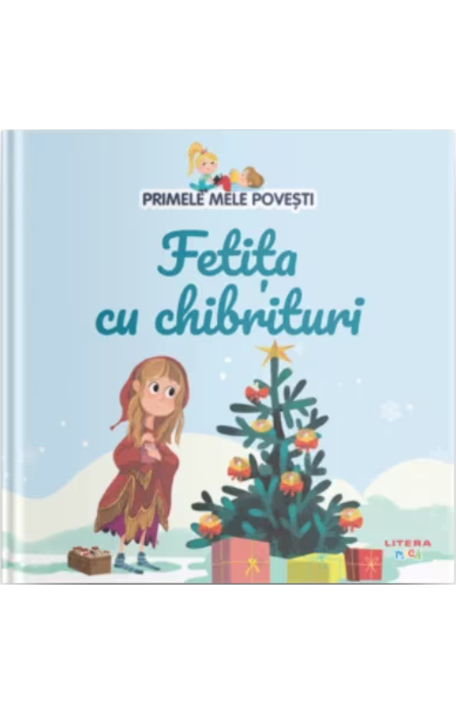 PRIMELE MELE POVESTI. FETITA CU CHIBRITURI