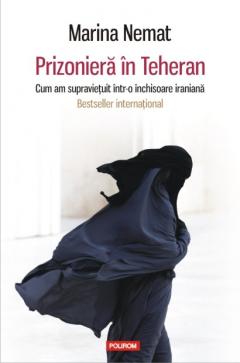 Prizoniera in Teheran. Cum am supravetuit intr-o inchisoare iraniana.