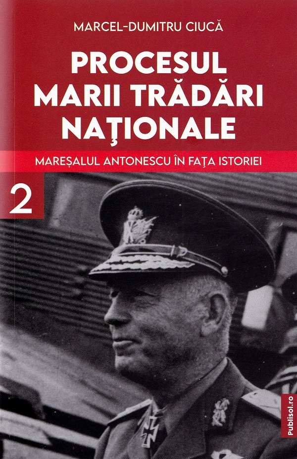 Procesul Marii Tradari Nationale - Maresalul Antonescu in fata istoriei Volumul 2