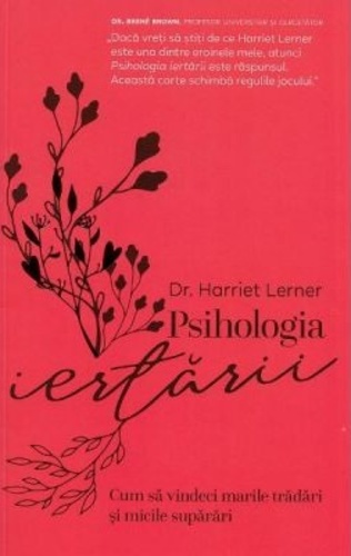 Psihologia iertarii. Cum sa vindeci marile tradari si micile suparari
