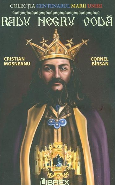 Radu Negru Voda. Colectia Centenarul Marii Uniri