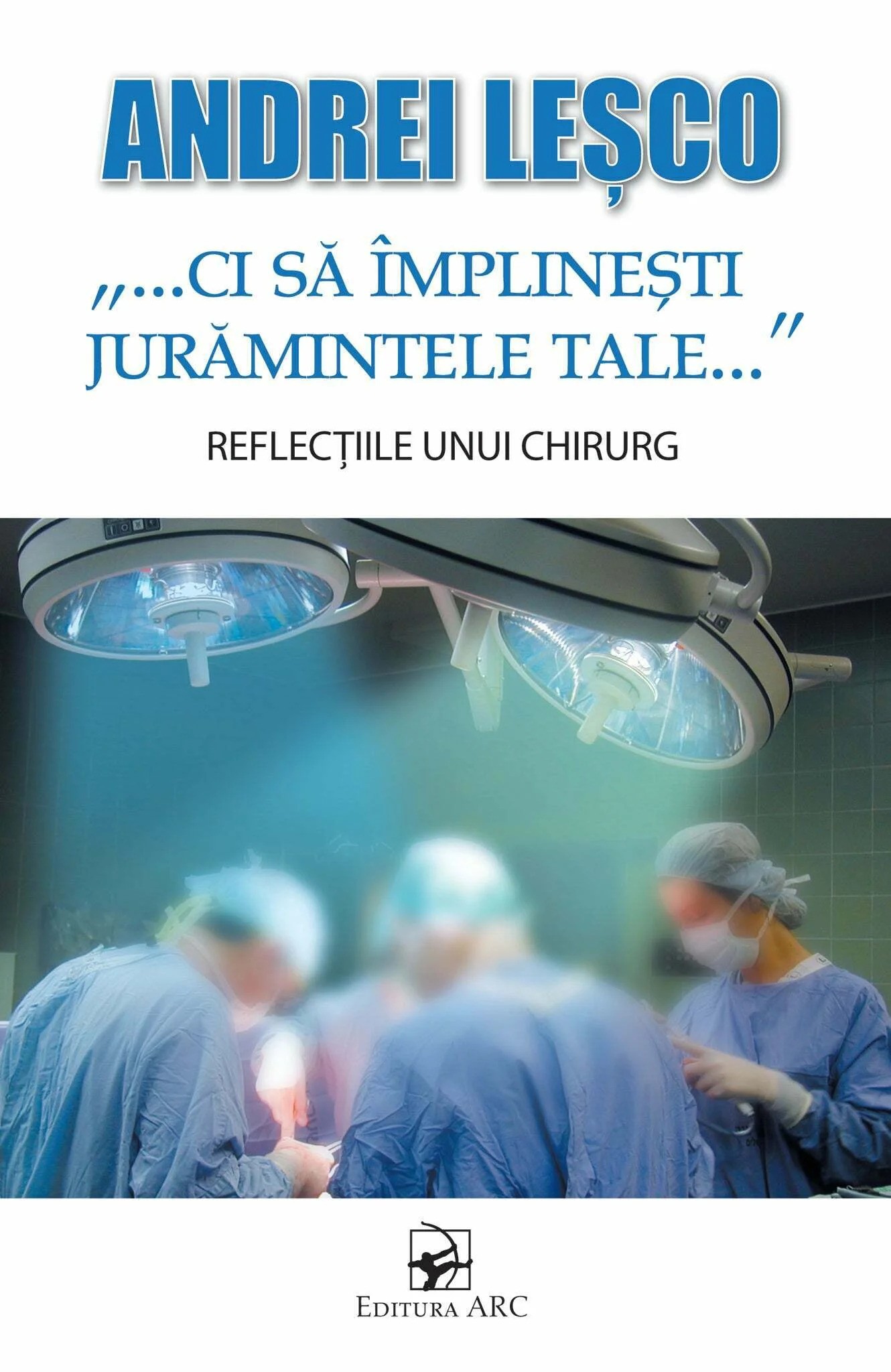 Reflectiile unui chirurg - ci sa implinesti juramintele ARC-602-7