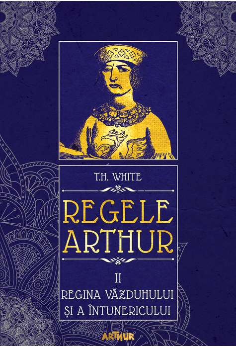Regele Arthur  2&gt; Regina vazduhului si a intunericului  (T.H. White)