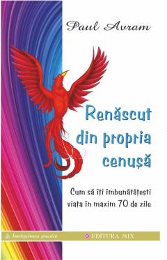 Renascut din propria cenusa / Paul Avram