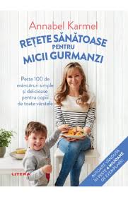 RETETE SANATOASE PENTRU MICUTII GURMANZI Annabel Karmel