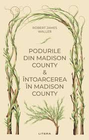 Romane nemuritoare. PODURILE DIN MADISON COUNTY. INTOARCEREA IN MADISON COUNTY.