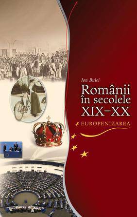 Romanii in sec.XIX-XX. Europenizarea. Ion Bulei. 2011. Litera