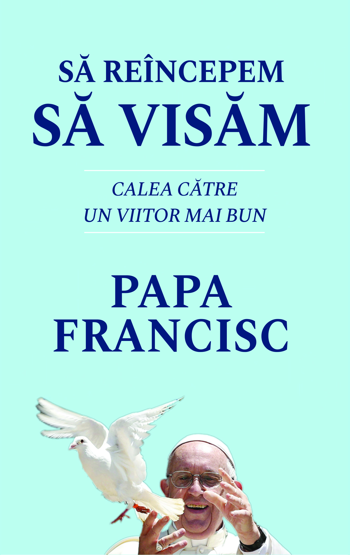 Sa reincepem sa visam. Calea catre un viitor mai bun