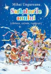 Sarbatorile anului. Culegere de cantece pentru copii
