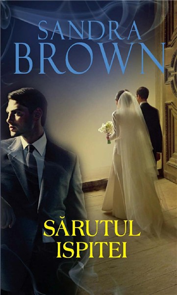 Sarutul ispitei. Sandra Brown. 2011. Litera