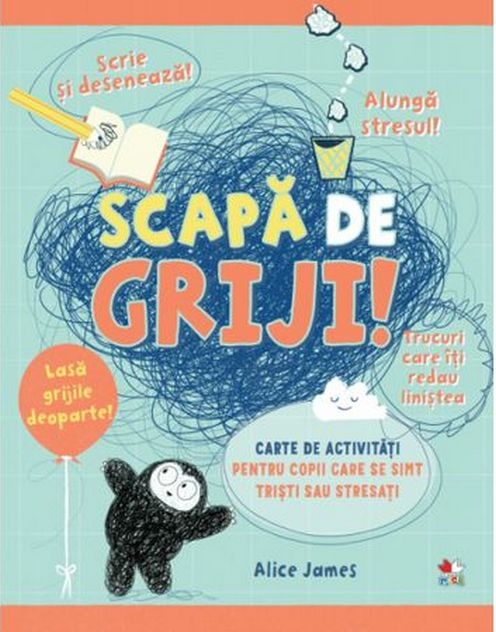 SCAPA DE GRIJI! Carte de activitati pentru copii care se simt uneori tristi sau stresati