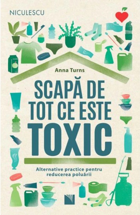 Scapa de tot ce este toxic. Alternative practice pentru reducerea poluarii