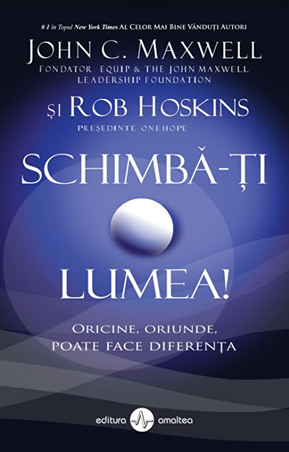 Schimba-ti lumea. Oricine oriunde poate face diferenta