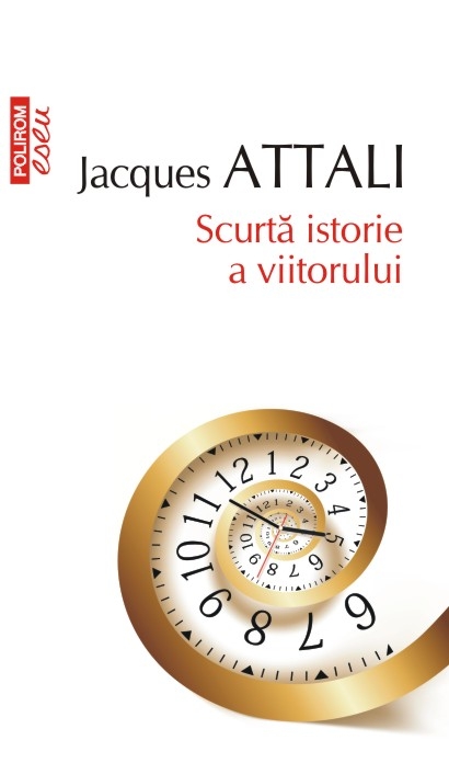 Scurta istorie a viitorului. Jacques Attali. Top 10+