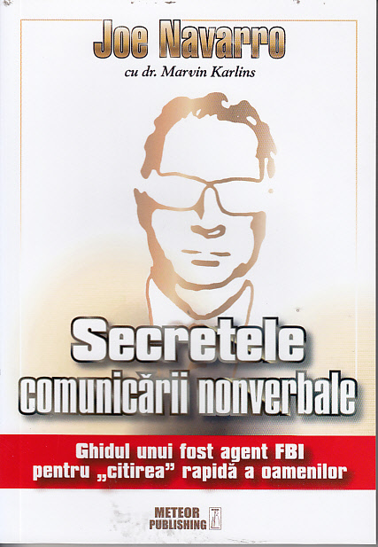 Secretele comunicarii nonverbale. Ghidul unui fost agent FBI
