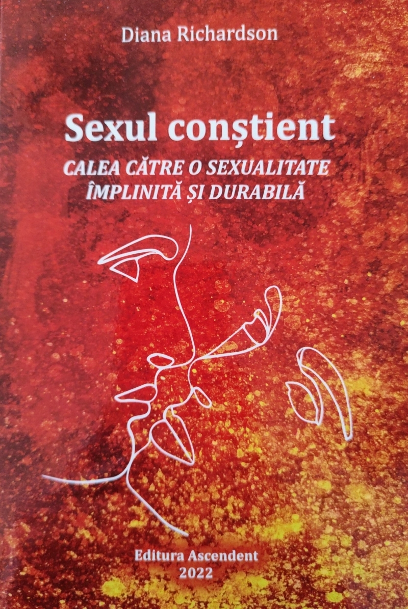 Sexul constient. Calea catre o sexualitate implinita si durabila