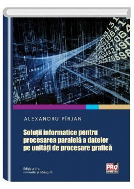 Solutii informatice pentru procesarea paralela a datelor pe unitati de procesare grafica