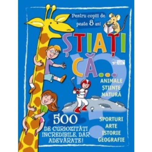 Stiati ca... 500 de curiozitati incredibile dar adevarate! Corescu  A.P.