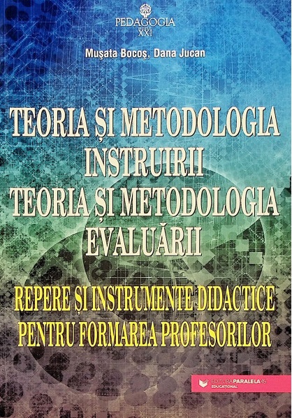 Teoria si metodologia instruirii. Teoria si metodologia evaluarii. Repere si instrumente didactice pentru formarea profesorilor.