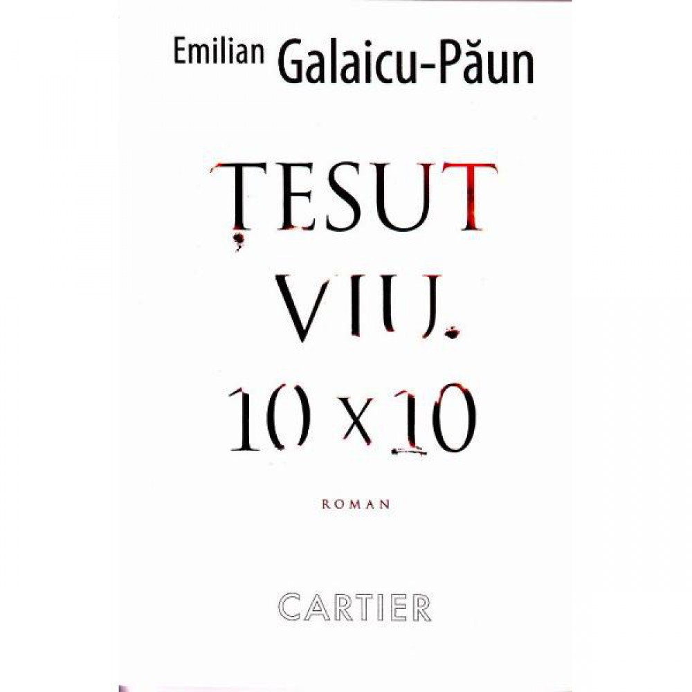 Tesut viu. Emilian Galaicu Paun. 2014. Cartier.