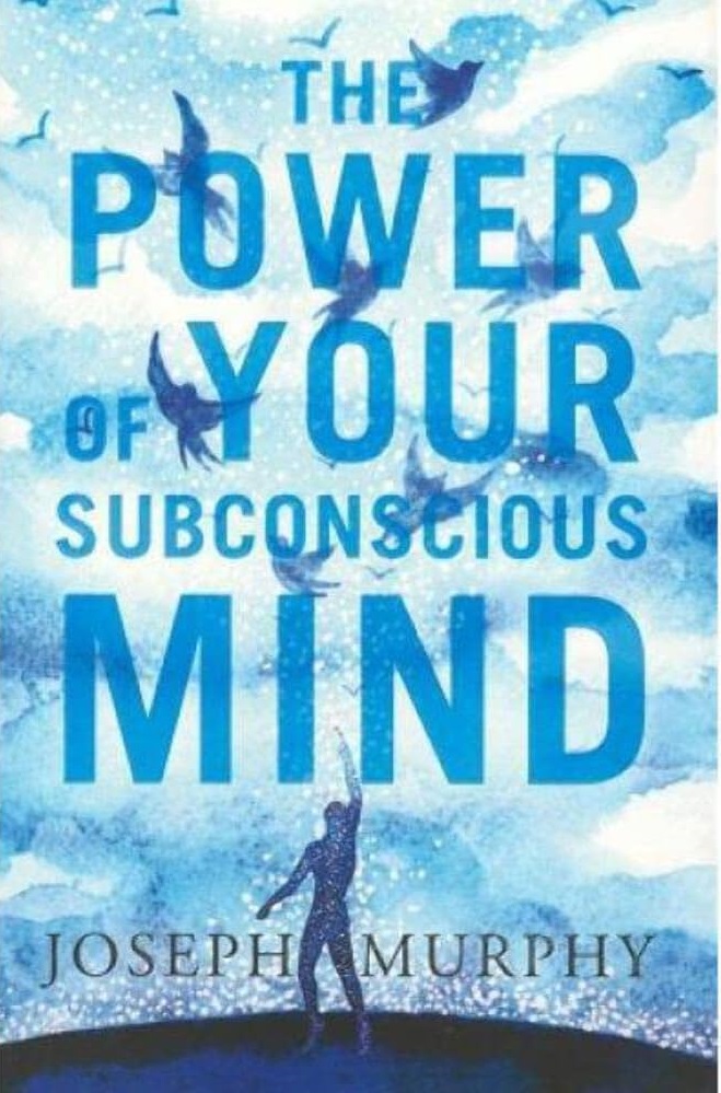 The Power Of Your Subconscious Mind by Joseph Murphy