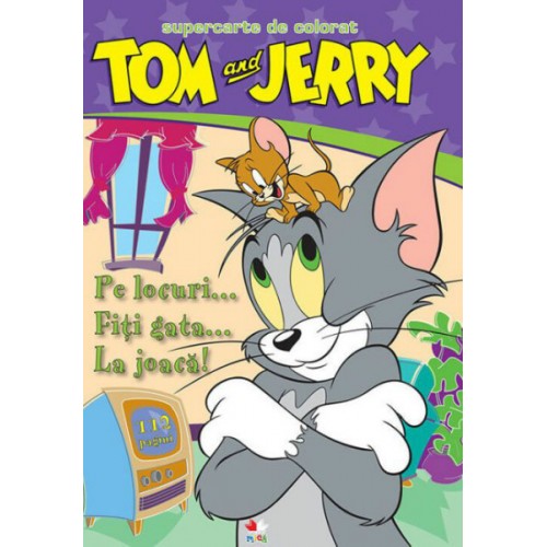Tom si Jerry. Pe locuri...Fiti gata...La joaca! Super carte de colorat