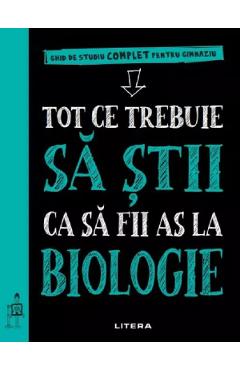 TOT CE TREBUIE SA STII CA SA FII AS LA BIOLOGIE. Ghid de studiu complet pentru gimnaziu