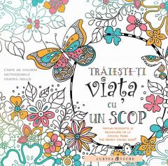 Traieste-ti viata cu un scop.Carte de colorarе