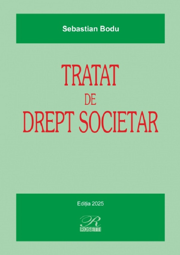 Tratat de drept societar : teorie si practica / Sebastian Bodu
