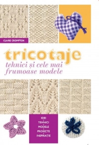 Tricotaje Tehnici si cele mai frumoase modele