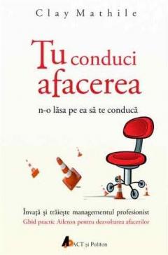 Tu conduci afacerea n-o lasa pe ea sa te conduca- CARTE