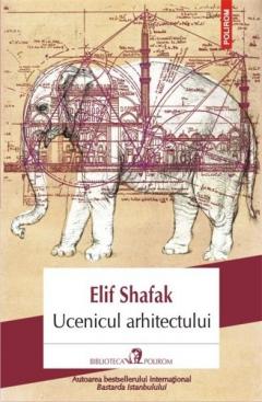 Ucenicul arhitectului. Elif Shafak. B.P.Actual