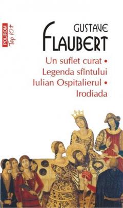 Un suflet curat. Legenda sfintului Iulian Ospitalierul. Ironiada. Gustave Flaubert. Top 10