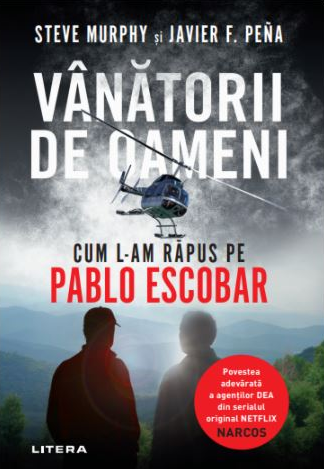 Vanatorii De Oameni. Cum L-Am Rapus Pe Pablo Escobar