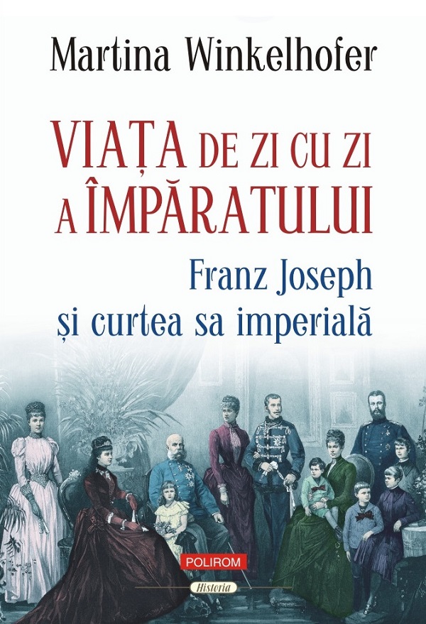 Viata de zi cu zi a imparatului: Franz Joseph si curtea sa imperiala