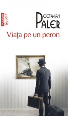 Viata pe un peron. Octavian Paler.