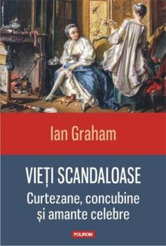 Vieti scandaloase. Curtezane concubine si amante celebre.