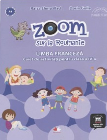 Zoom sur la roumanie Limba franceza caiet de activitati pentru clasa a 4-a